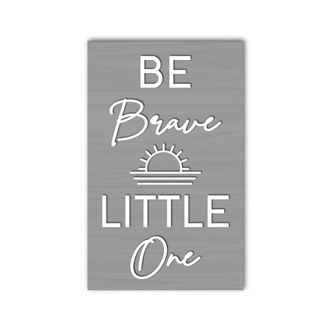 Be Brave Little One