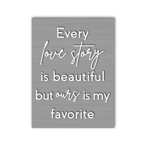 Every Love Story Is Beautiful But Ours Is My Favorite