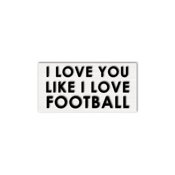I Love You Like I Love Football
