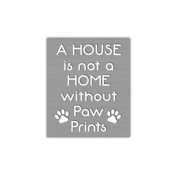 A House Is Not A Home Without Paw Prints