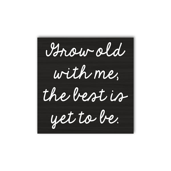 Grow Old With Me The Best Is Yet To Be