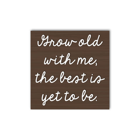 Grow Old With Me The Best Is Yet To Be