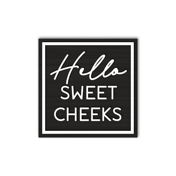 Hello Sweet Cheeks