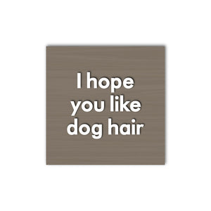 I Hope You Like Dog Hair