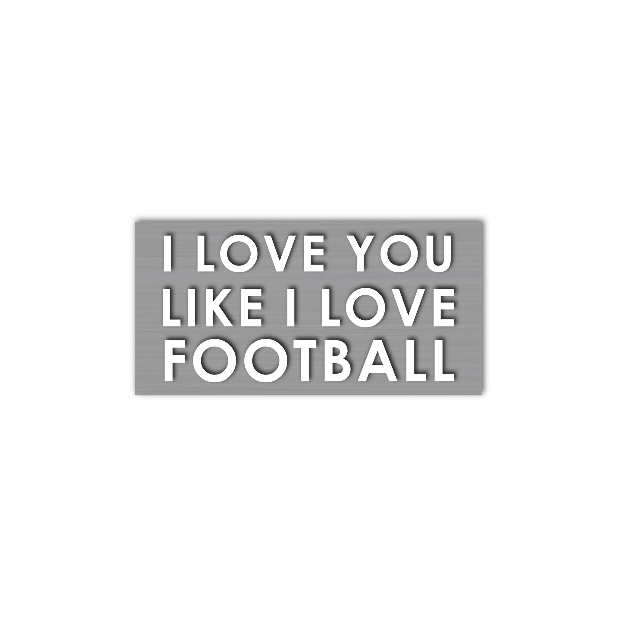 I Love You Like I Love Football