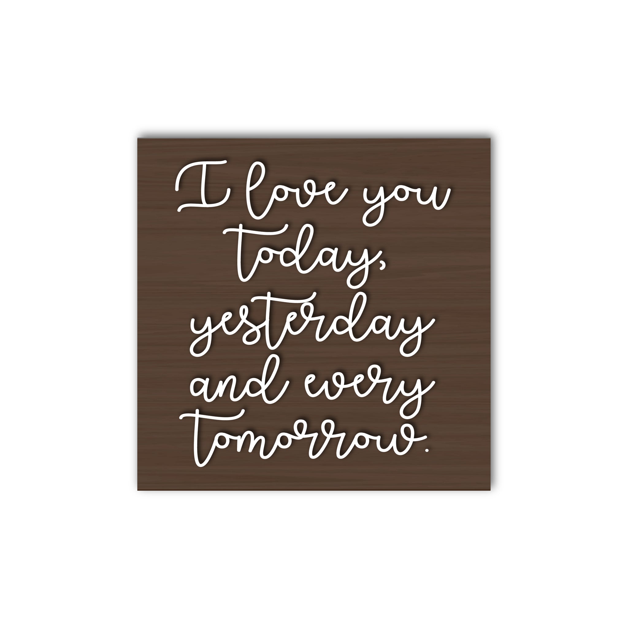 I Love You Today, Yesterday, and Every Tomorrow