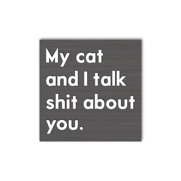 My Cat and I Talk Sh*t About You