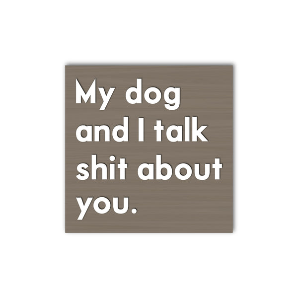 My Dog and I Talk Sh*t About You