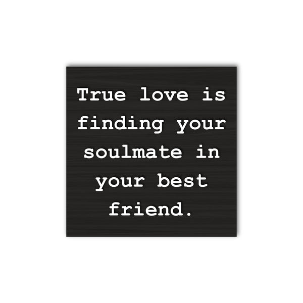 True Love Is Finding Your Soul Mate In Your Best Friend